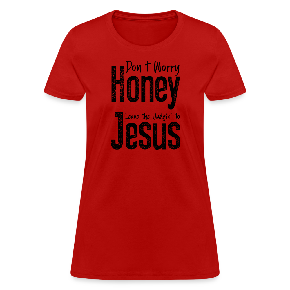 Don't Worry Honey Leave the Judgin' to Jesus Women's T-Shirt - red