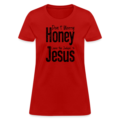 Don't Worry Honey Leave the Judgin' to Jesus Women's T-Shirt - red