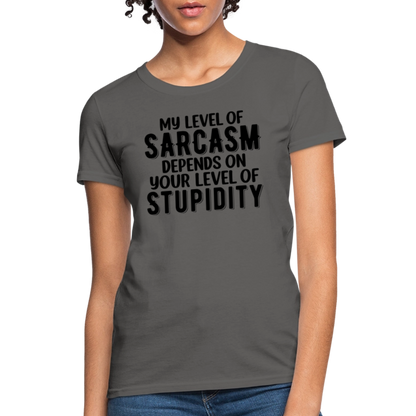 My Level of Sarcasm Depends on You Level of Stupidity Women's Contoured T-Shirt - charcoal