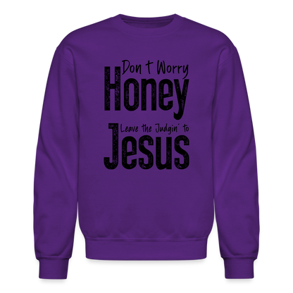 Don't Worry Honey Leave the Judgin' to Jesus Sweatshirt - purple