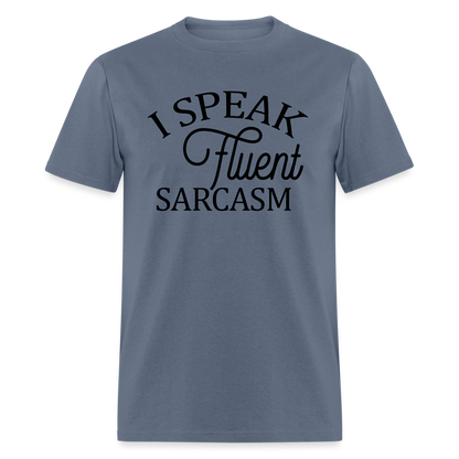 I Speak Fluent Sarcasm T-Shirt - denim