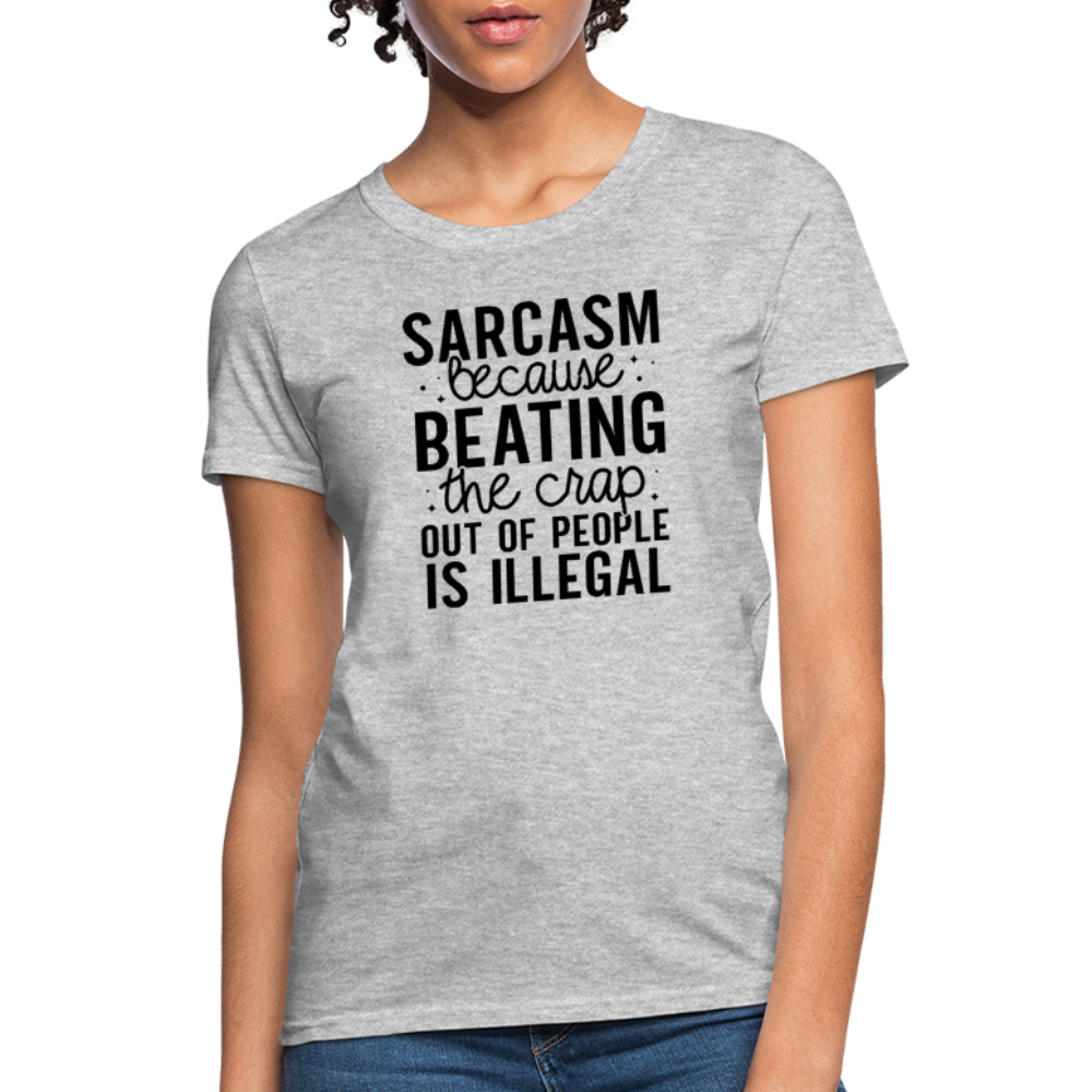 Sarcasm Because Beating People Is Illegal Women's Contoured T-Shirt - heather gray