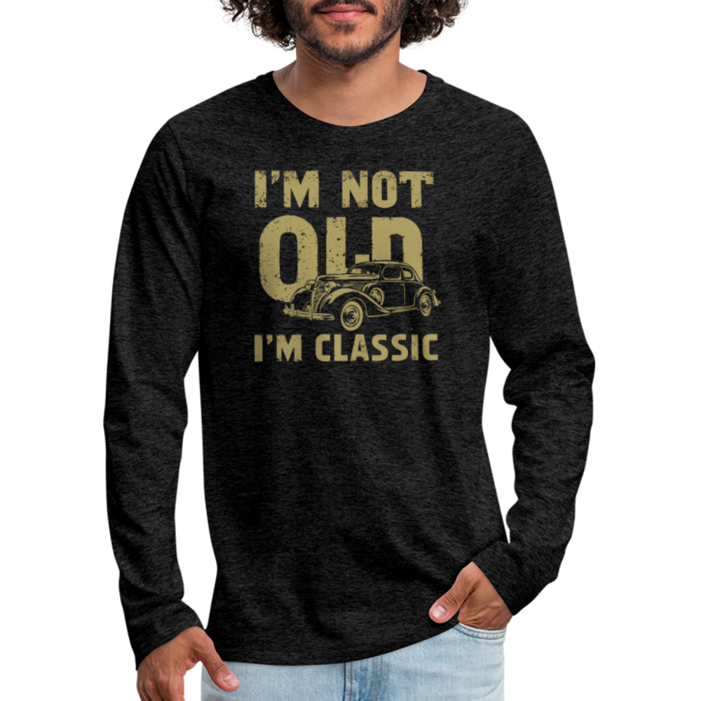 I'm Not Old I'M Classic Men's Premium Long Sleeve T-Shirt - charcoal grey