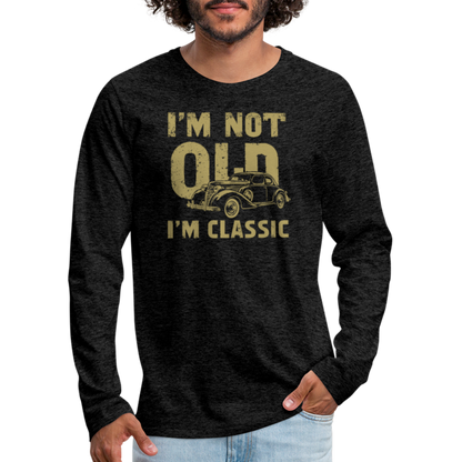 I'm Not Old I'M Classic Men's Premium Long Sleeve T-Shirt - charcoal grey