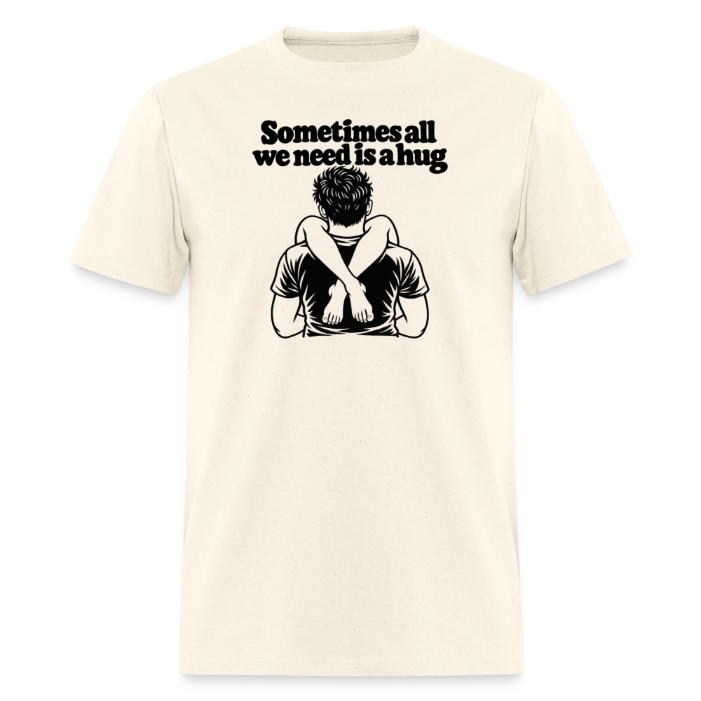 Sometimes All We Need Is a Hug T-Shirt - sweet cream heather
