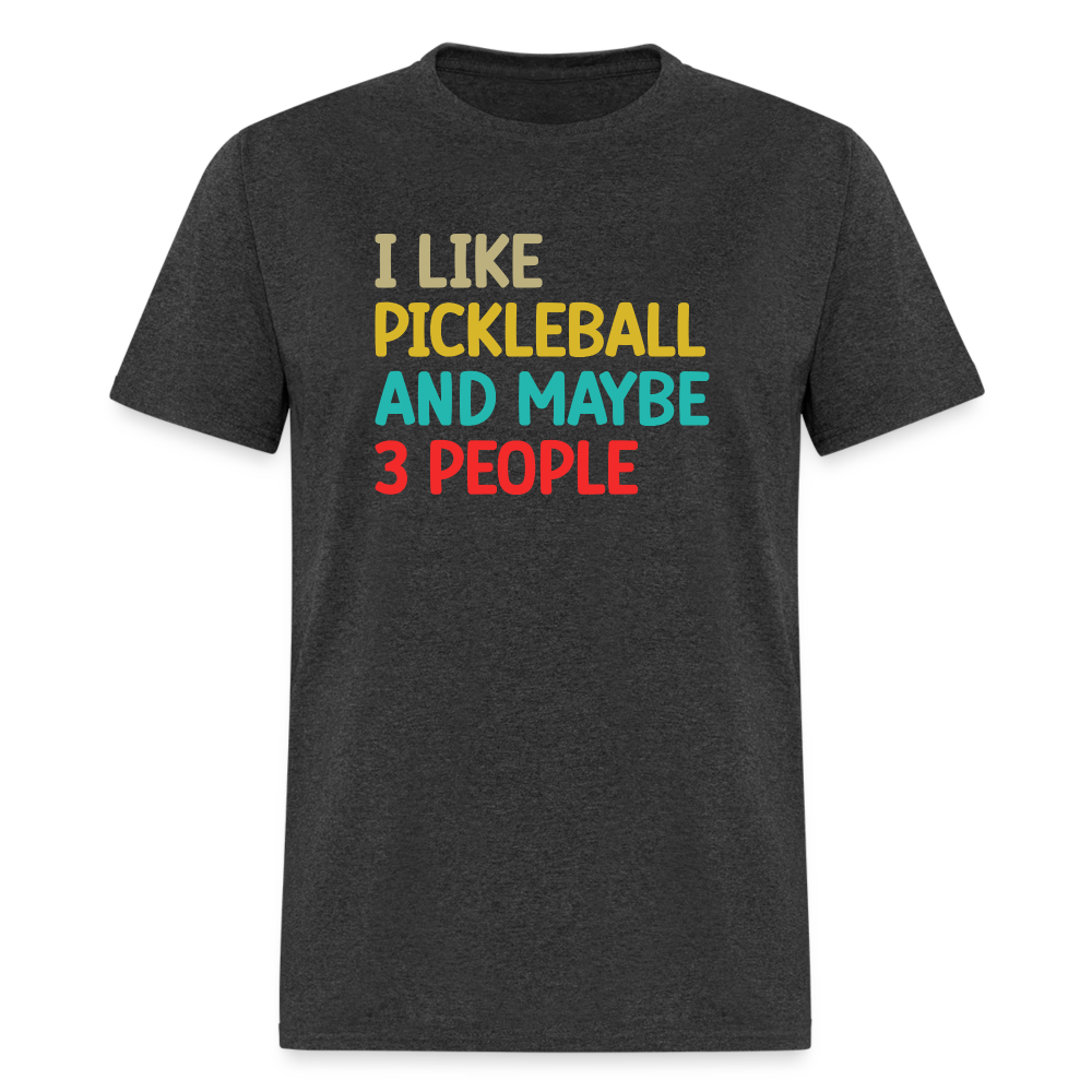 I Like Pickleball and Maybe 3 People T-Shirt - heather black