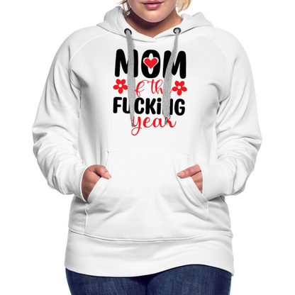 Mom of the Fucking Year Women’s Premium Hoodie - white