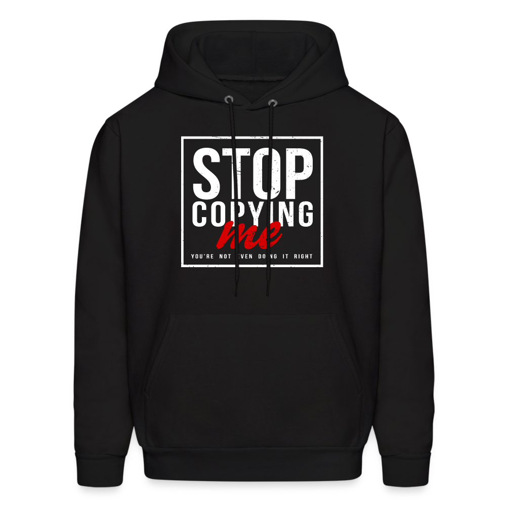 Stop Copying Me You're Not Even Doing It Right Hoodie - black