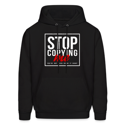 Stop Copying Me You're Not Even Doing It Right Hoodie - black