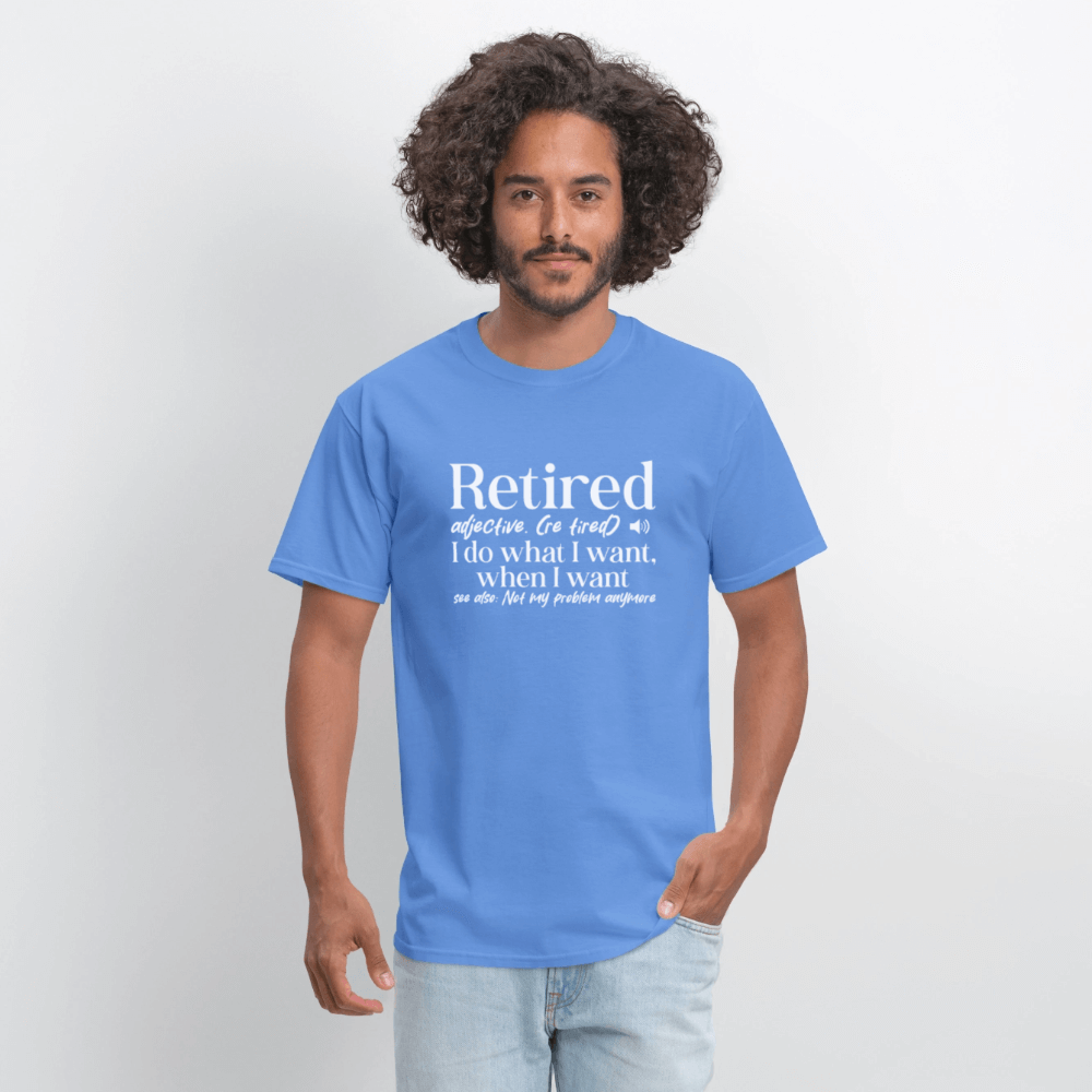 Retired (I Do What I Want When I Want) T-Shirt Color: blue dusk