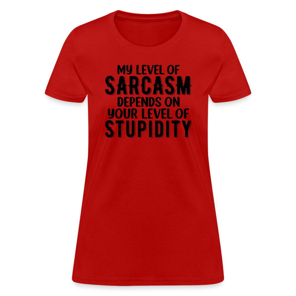 My Level of Sarcasm Depends on You Level of Stupidity Women's Contoured T-Shirt - red