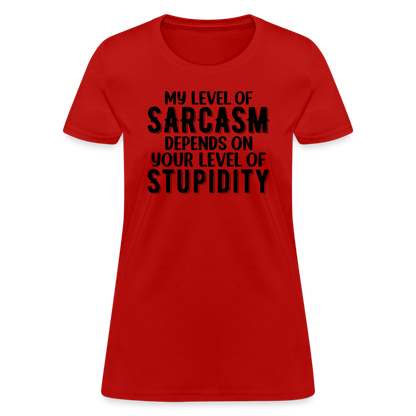 My Level of Sarcasm Depends on You Level of Stupidity Women's Contoured T-Shirt - red