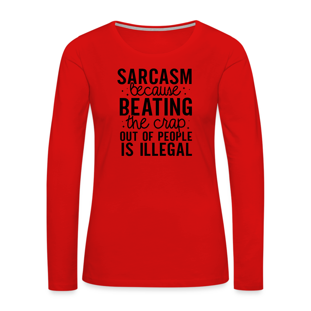 Sarcasm Because Beating People Is Illegal Women's Long Sleeve T-Shirt - red