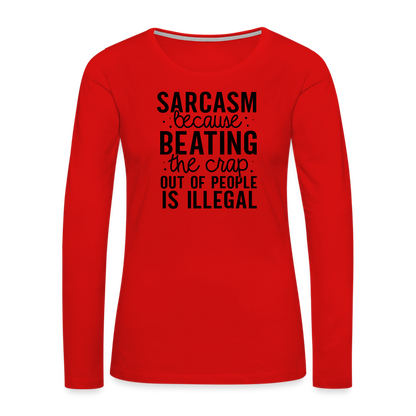 Sarcasm Because Beating People Is Illegal Women's Long Sleeve T-Shirt - red