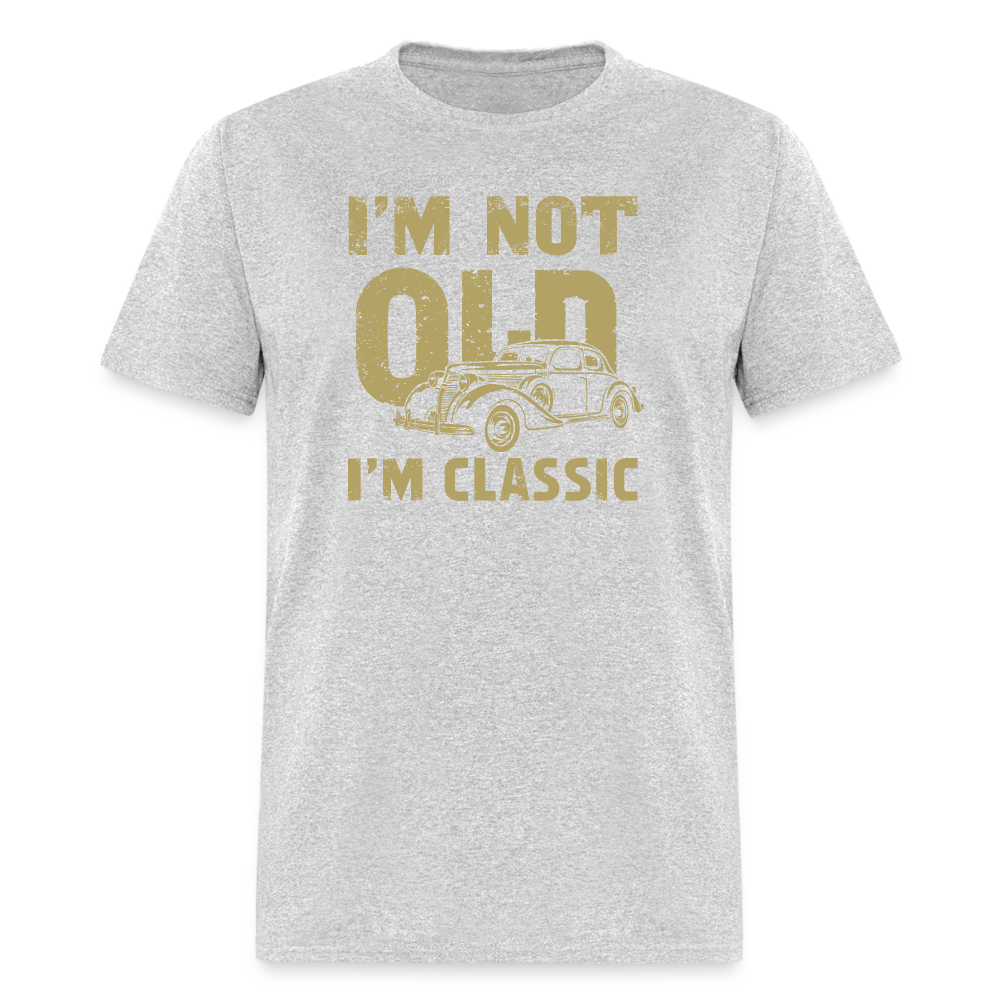 I'm Not Old I'M Classic T-Shirt - heather gray