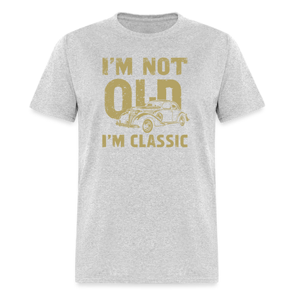 I'm Not Old I'M Classic T-Shirt - heather gray