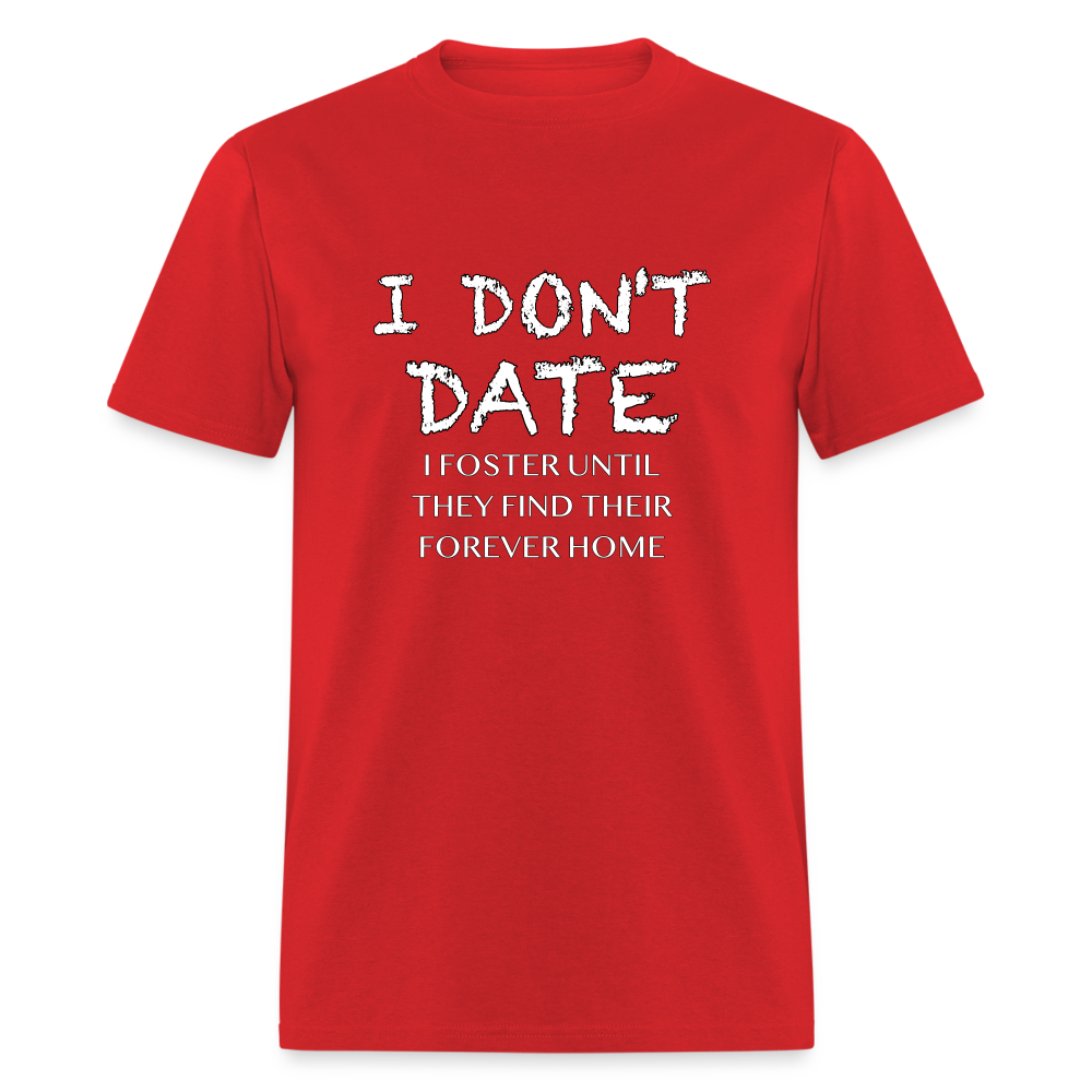 I Don't Date, I Foster Home T-Shirt (Funny Dating Humor) - red