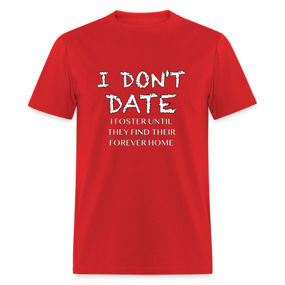 I Don't Date, I Foster Home T-Shirt (Funny Dating Humor) - red