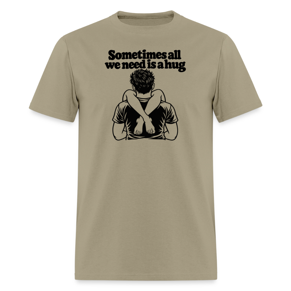 Sometimes All We Need Is a Hug T-Shirt - khaki