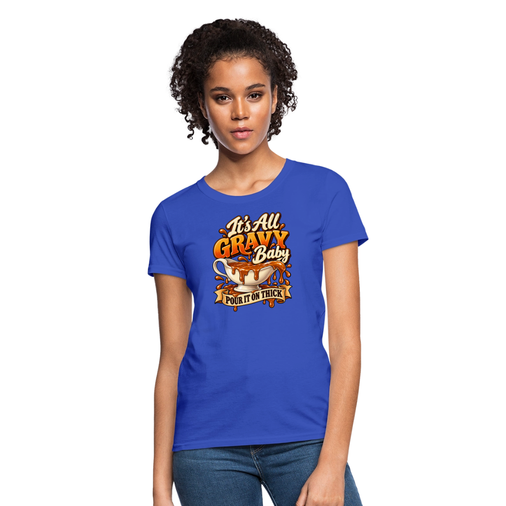 It’s All Gravy Baby – Pour It On Thick Women’s T-Shirt - royal blue