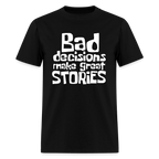 Bad Decisions Make Great Stories T-Shirt (White Letters)