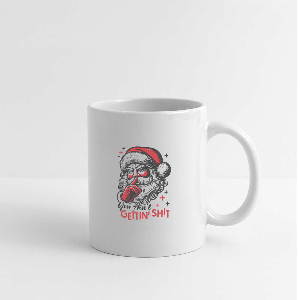 Santa Says You Ain't Gettin' Shit (Naughty Christmas) Coffee Mug - white