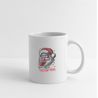 Santa Says You Ain't Gettin' Shit (Naughty Christmas) Coffee Mug - white