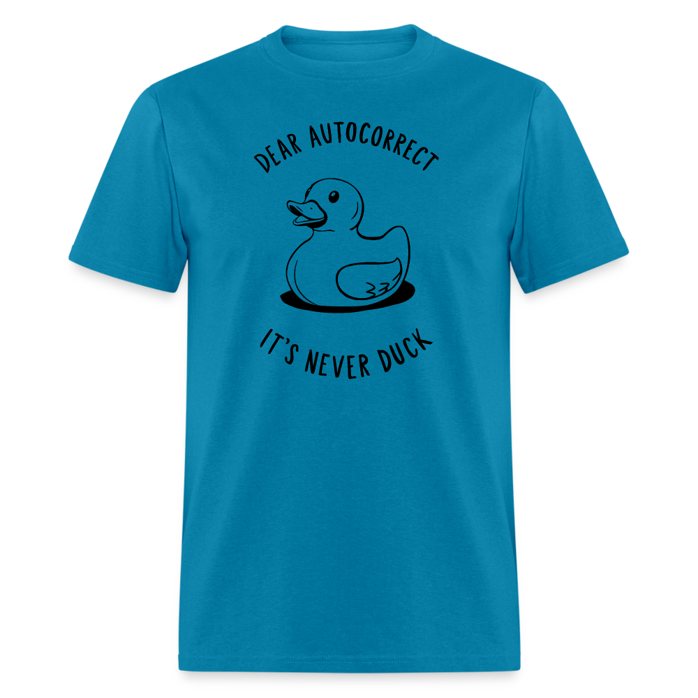 Unisex Classic T-ShirtDear Autocorrect It's Never Duck T-Shirt - turquoise