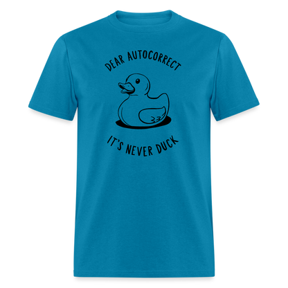 Unisex Classic T-ShirtDear Autocorrect It's Never Duck T-Shirt - turquoise