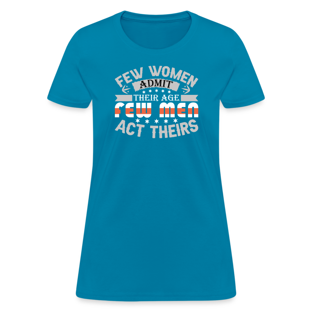 Few Women Admit Their Age, Few Men Act Theirs Women's Contoured T-Shirt - turquoise