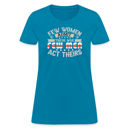 Few Women Admit Their Age, Few Men Act Theirs Women's Contoured T-Shirt - turquoise