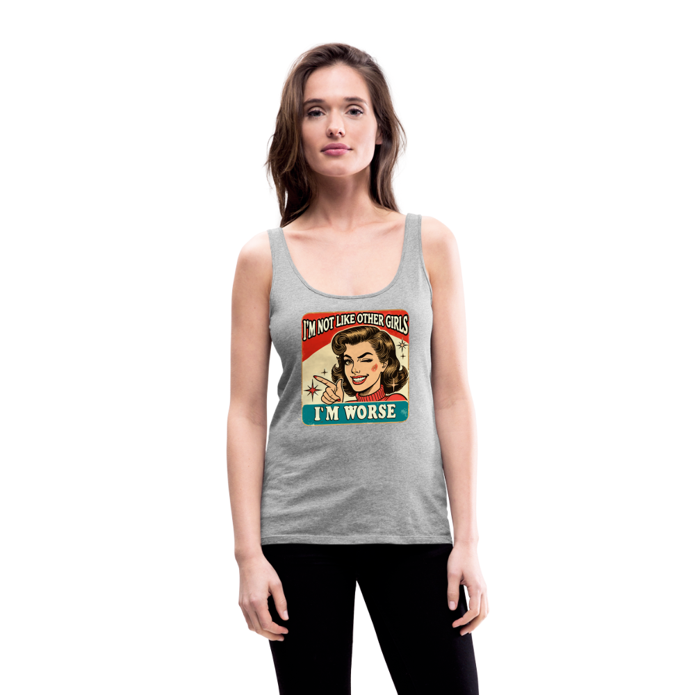 I'm Not Like Other Girls I'm Worse (Sassy Women’s Tank Top) - heather gray