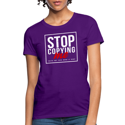 Stop Copying Me You're Not Even Doing It Right Women's T-Shirt - purple