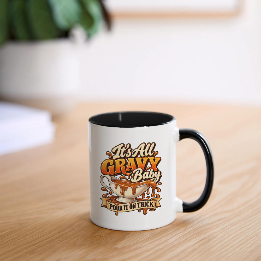 It’s All Gravy Baby – Pour It On Thick Coffee Mug - white/black