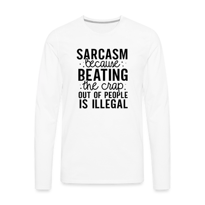 Sarcasm Because Beating People Is Illegal Men's Premium Long Sleeve T-Shirt - white