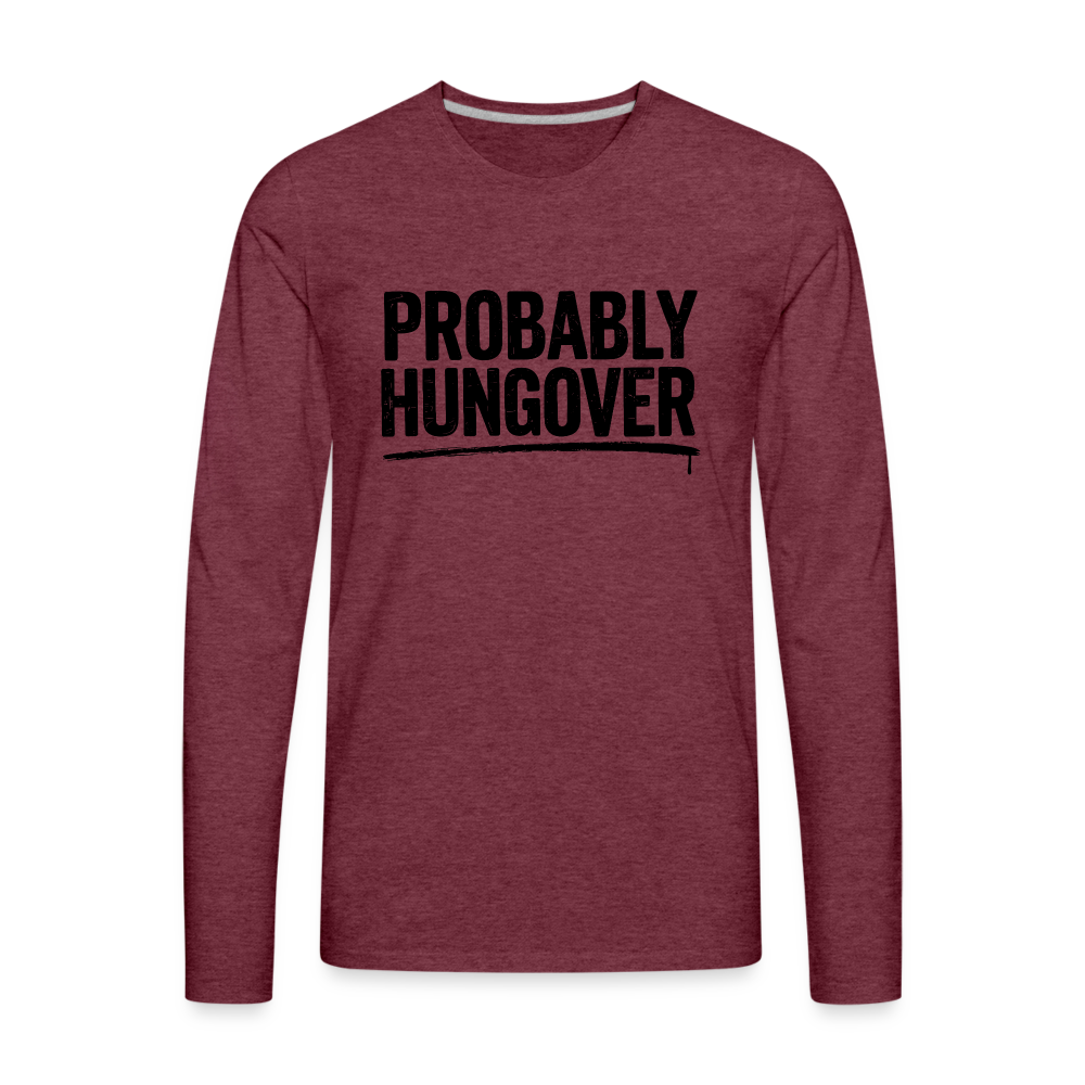 Probably Hungover Men's Premium Long Sleeve T-Shirt - heather burgundy