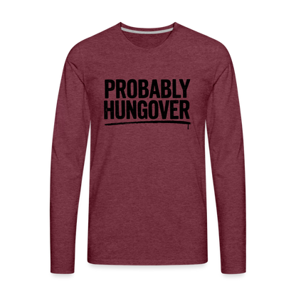 Probably Hungover Men's Premium Long Sleeve T-Shirt - heather burgundy