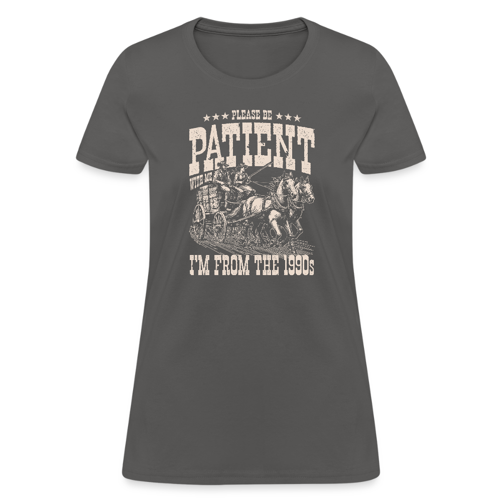 Please Be Patient I'm from the 1900s Women's Contoured T-Shirt - charcoal