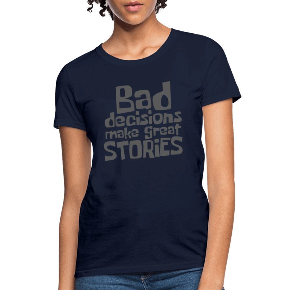 Bad Decisions Make Great Stories Women's T-Shirt (Grey Letters) Color: black