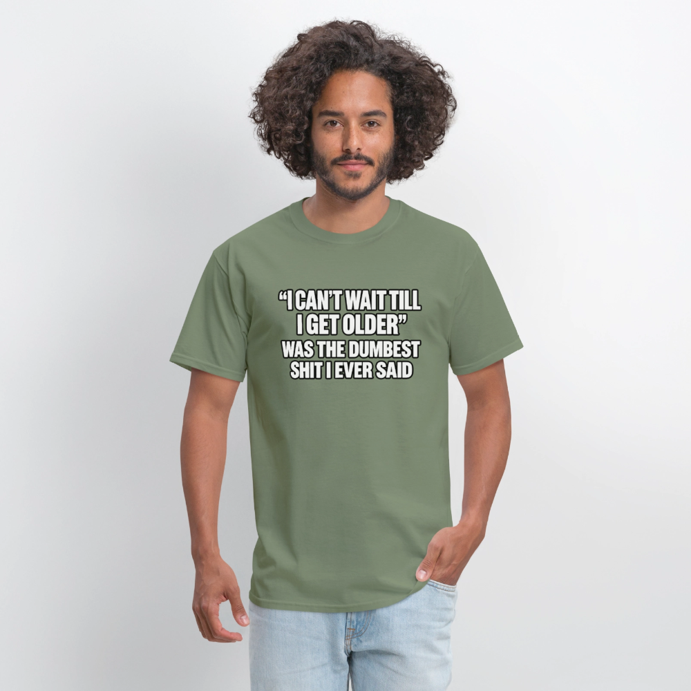 I Can’t Wait Till I Get Older – Funny T-Shirt - military green