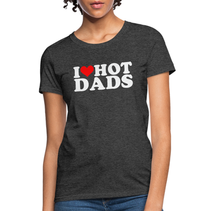 I Heart Hot Dads (Funny I Love Hot Dads) Women's Contoured T-Shirt - heather black