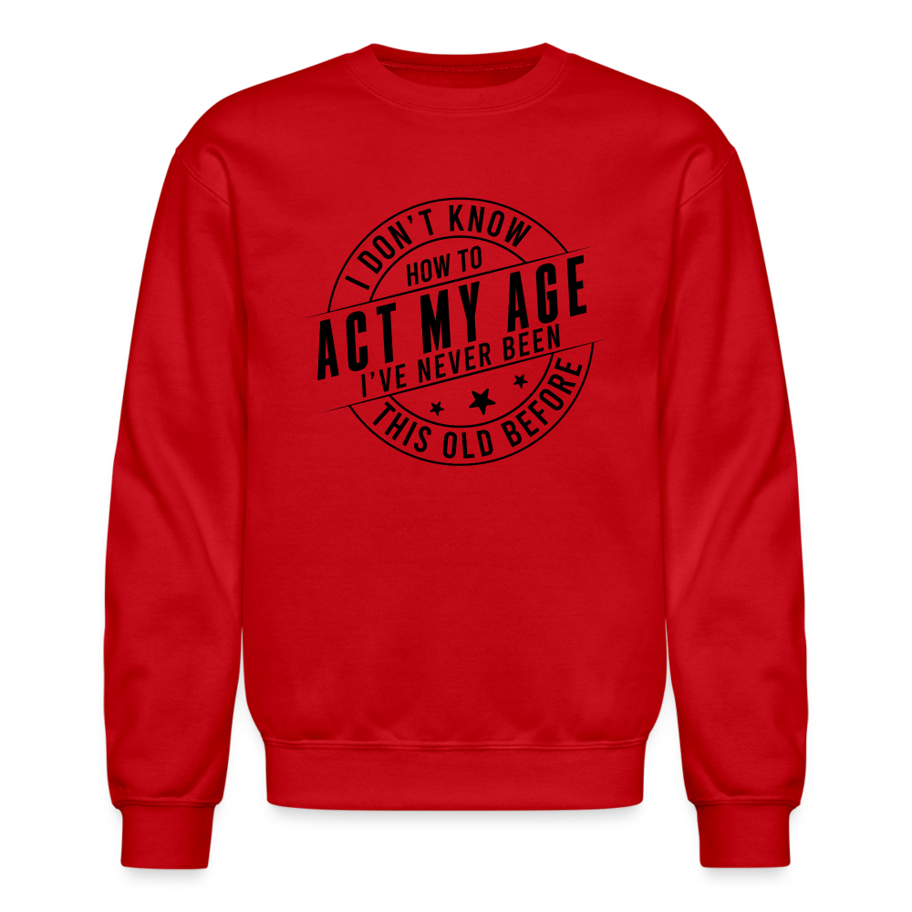 Act My Age, I've Never This Old Before Sweatshirt - red