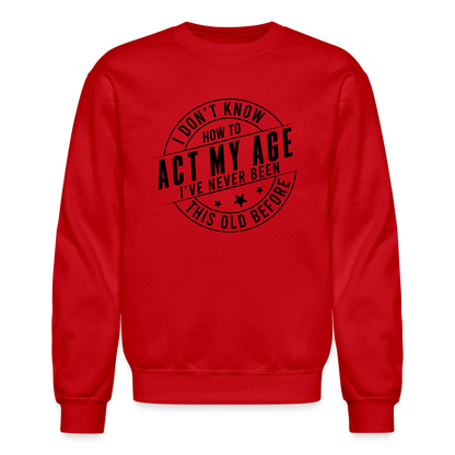 Act My Age, I've Never This Old Before Sweatshirt - red