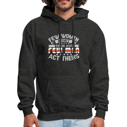 Few Women Admit Their Age, Few Men Act Theirs Hoodie - charcoal grey