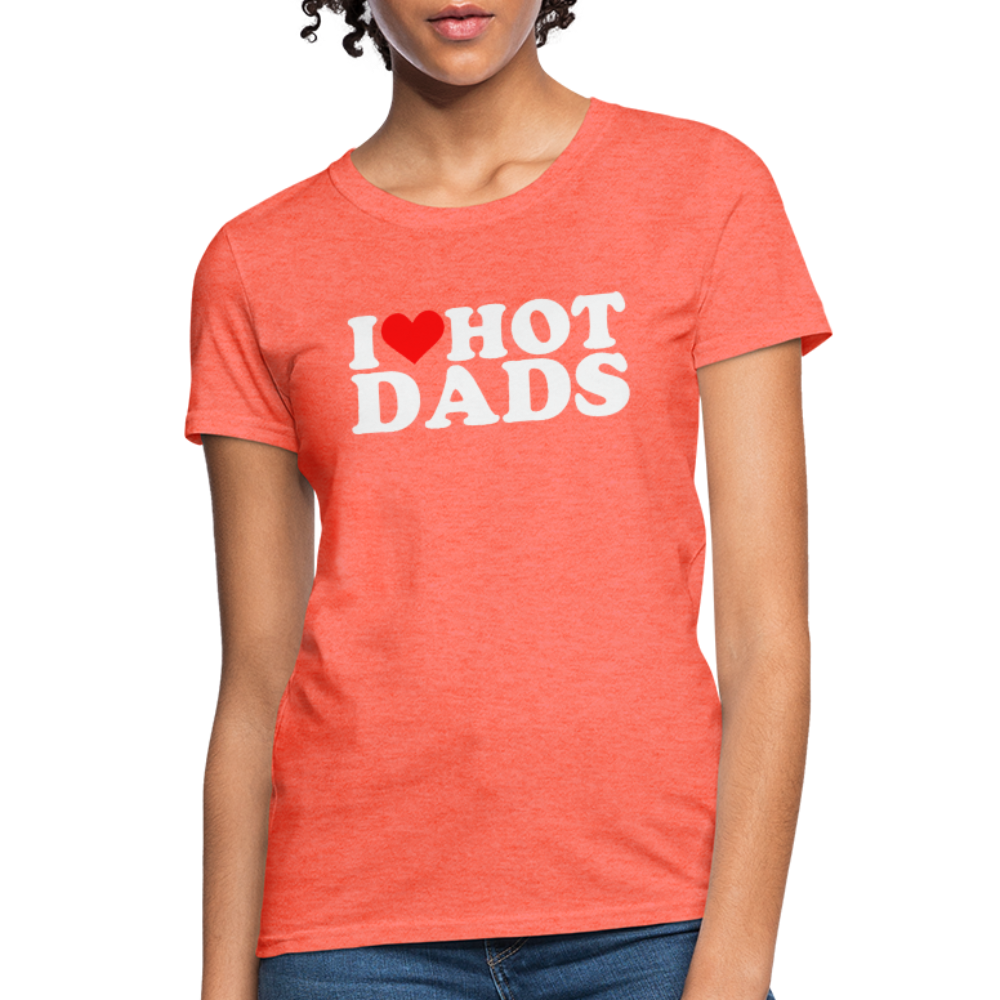 I Heart Hot Dads (Funny I Love Hot Dads) Women's Contoured T-Shirt - heather coral