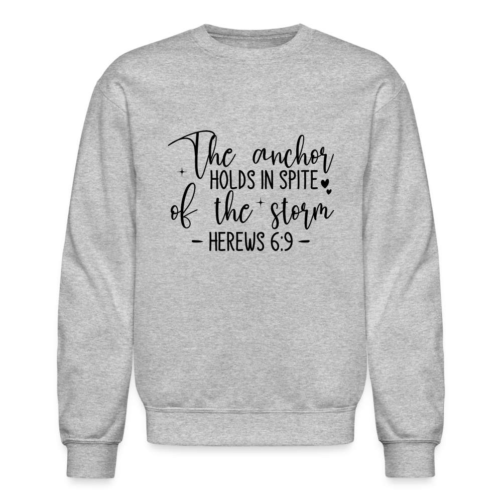 The Anchor Holds in Spit of the Storm Sweatshirt (Hebrews 6:9) - heather gray