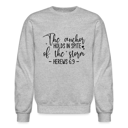 The Anchor Holds in Spit of the Storm Sweatshirt (Hebrews 6:9) - heather gray