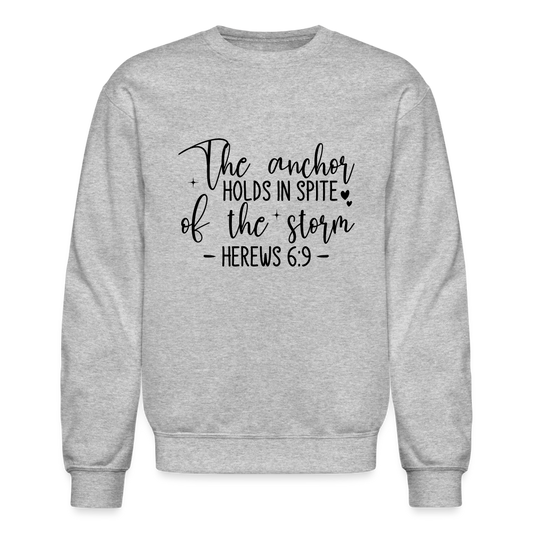 The Anchor Holds in Spit of the Storm Sweatshirt (Hebrews 6:9) - heather gray