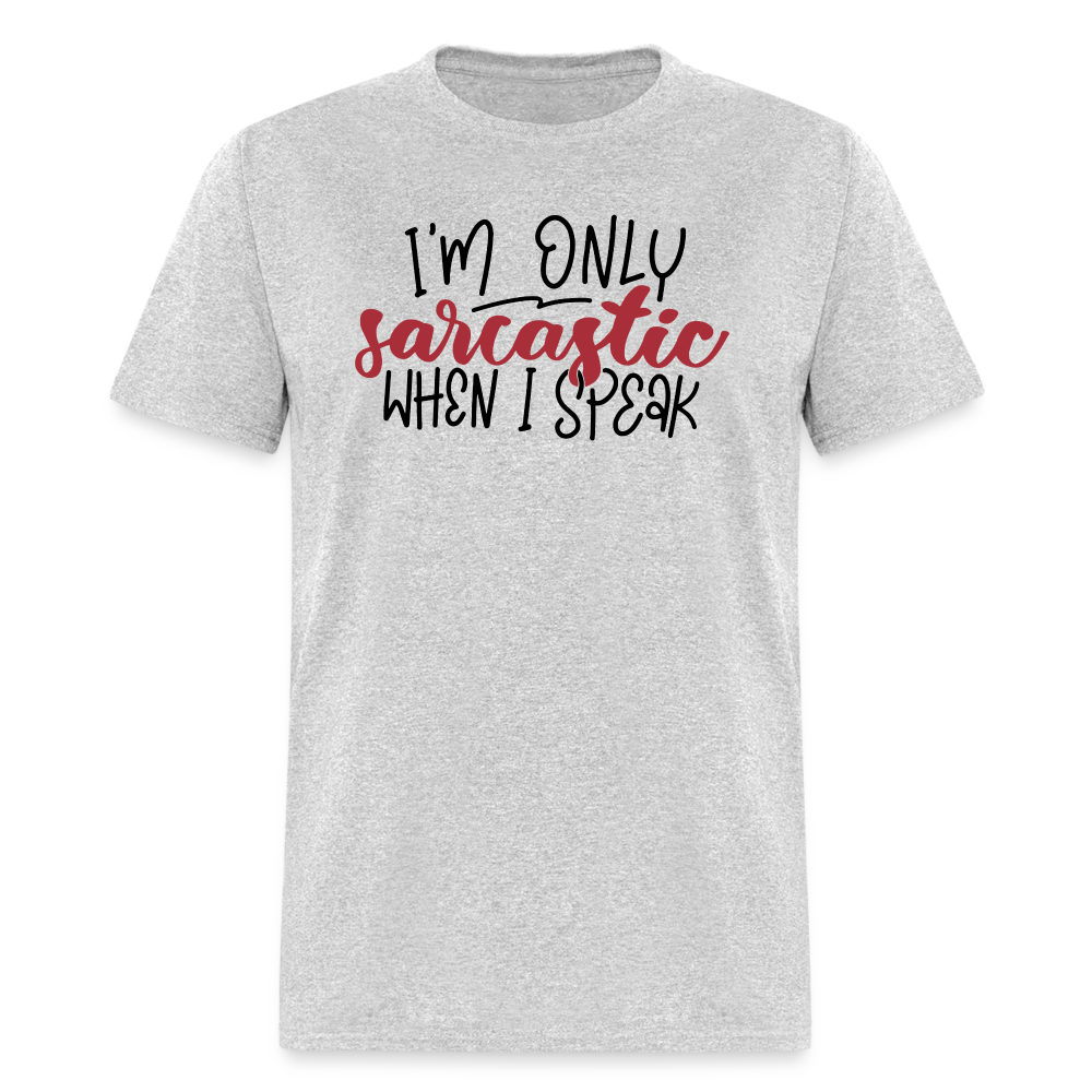 I'm Only Sarcastic When I Speak T-Shirt - heather gray