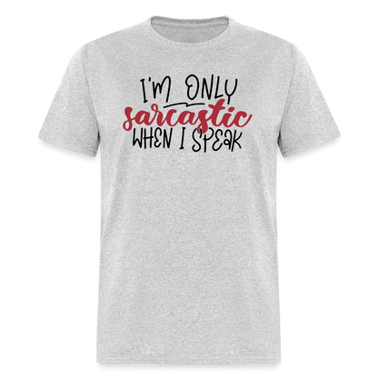 I'm Only Sarcastic When I Speak T-Shirt - heather gray